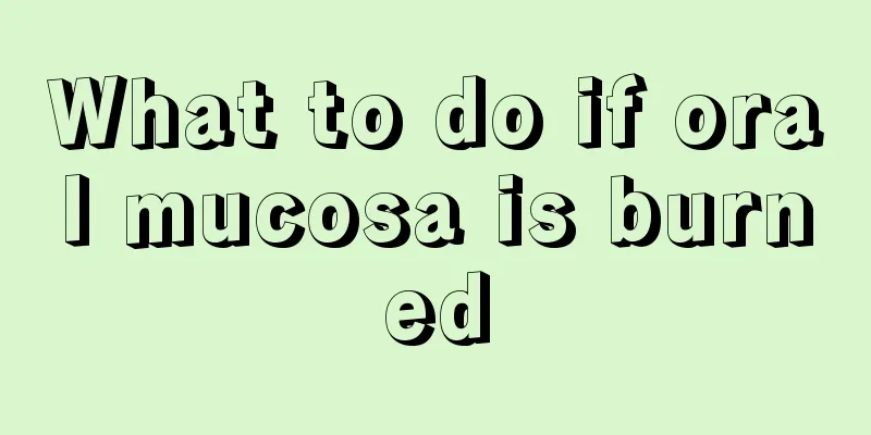 What to do if oral mucosa is burned