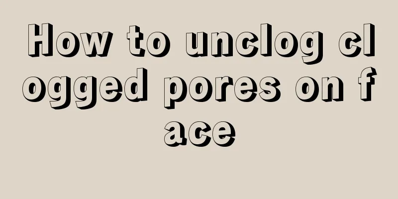 How to unclog clogged pores on face