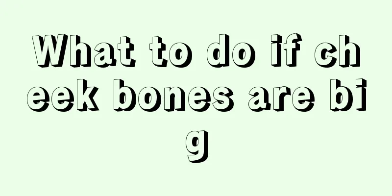 What to do if cheek bones are big