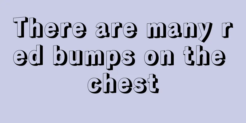 There are many red bumps on the chest