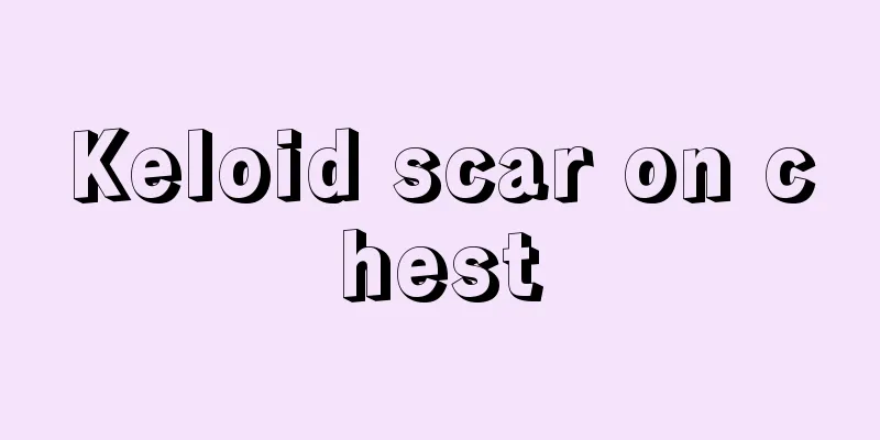 Keloid scar on chest