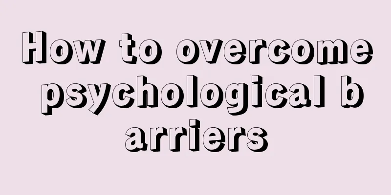 How to overcome psychological barriers