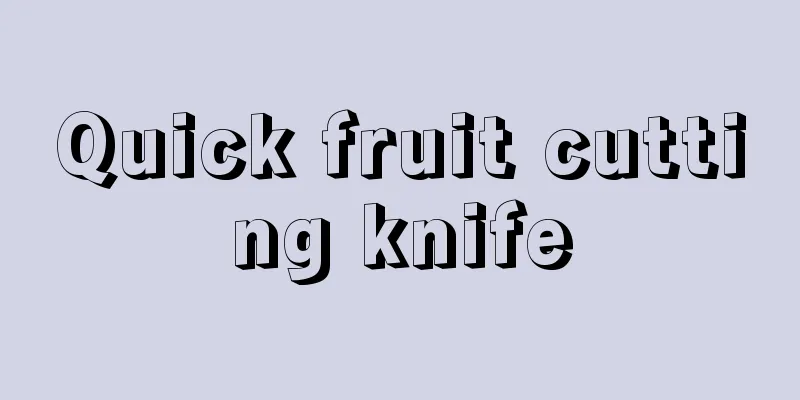 Quick fruit cutting knife