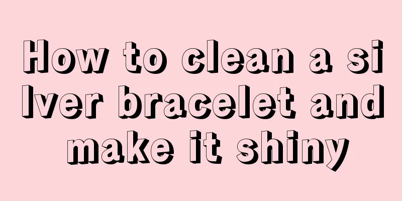 How to clean a silver bracelet and make it shiny