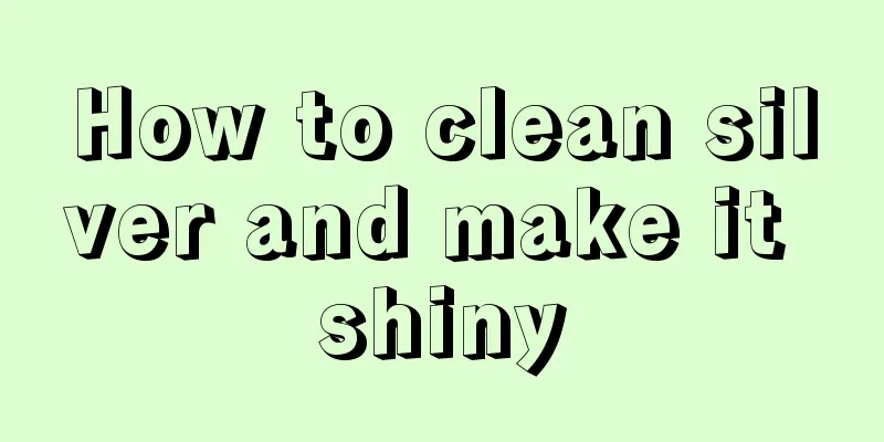 How to clean silver and make it shiny
