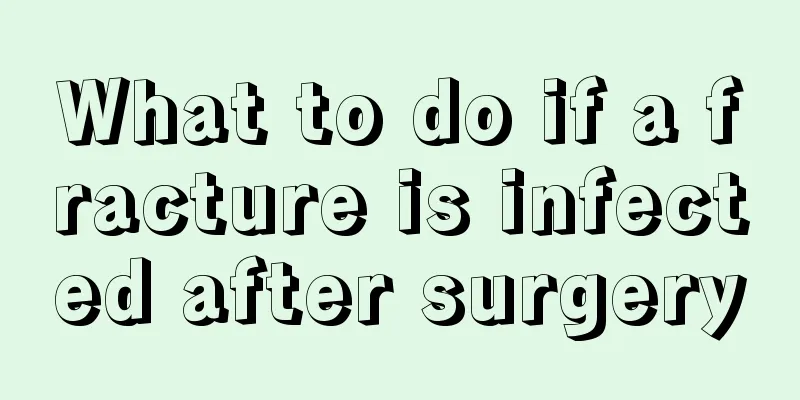 What to do if a fracture is infected after surgery