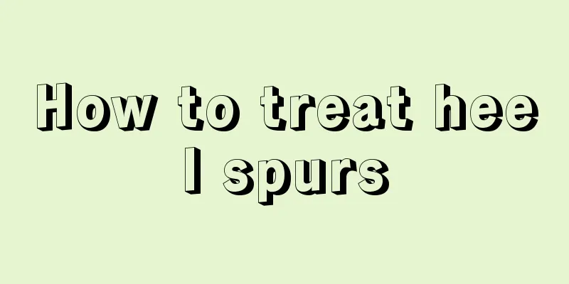 How to treat heel spurs