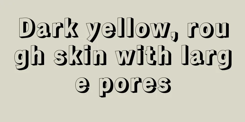 Dark yellow, rough skin with large pores