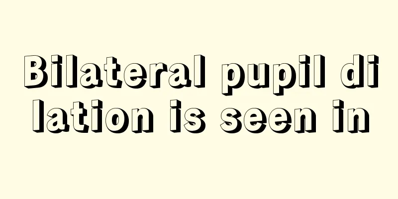 Bilateral pupil dilation is seen in