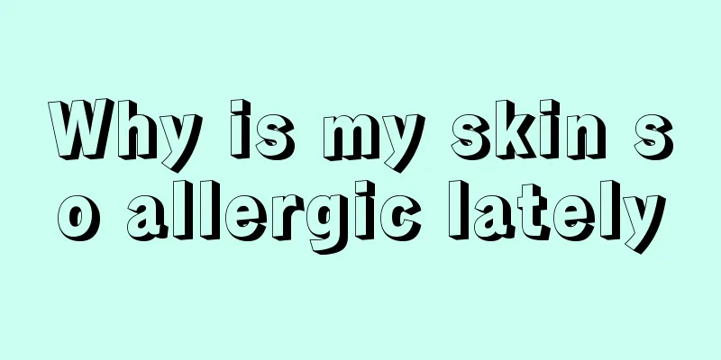 Why is my skin so allergic lately