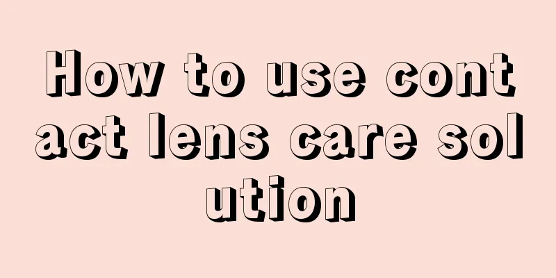How to use contact lens care solution