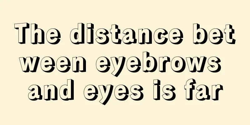 The distance between eyebrows and eyes is far