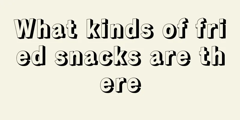 What kinds of fried snacks are there