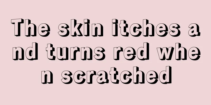 The skin itches and turns red when scratched