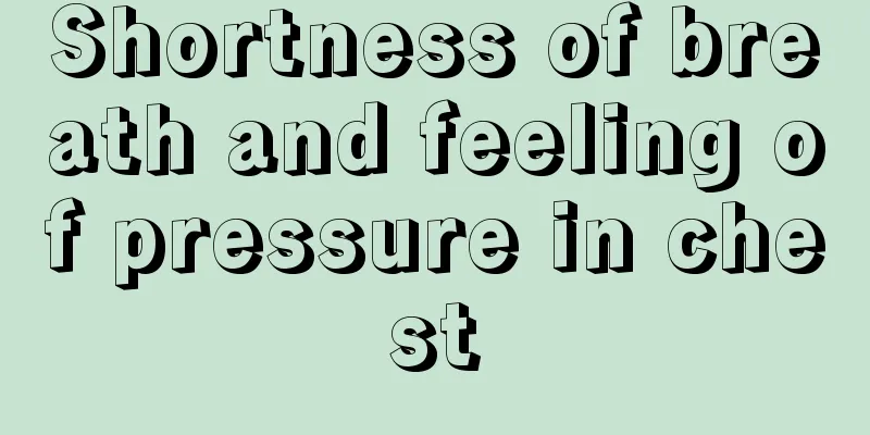 Shortness of breath and feeling of pressure in chest