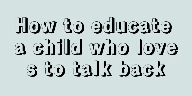 How to educate a child who loves to talk back