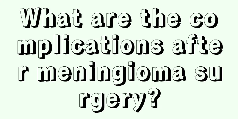 What are the complications after meningioma surgery?