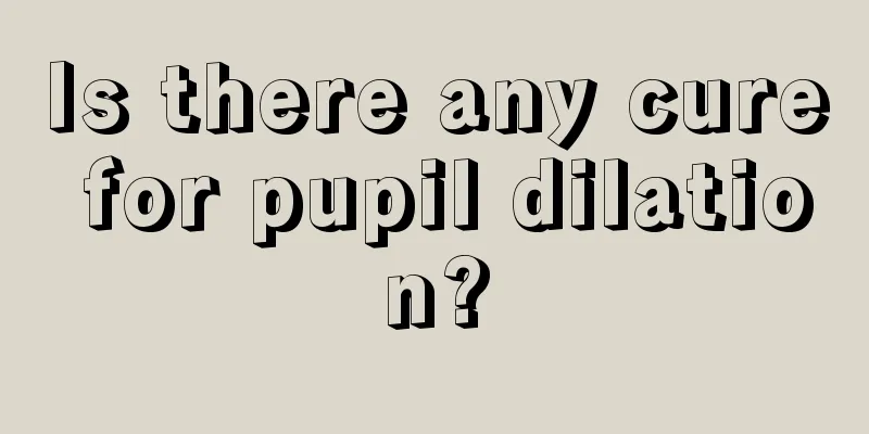 Is there any cure for pupil dilation?