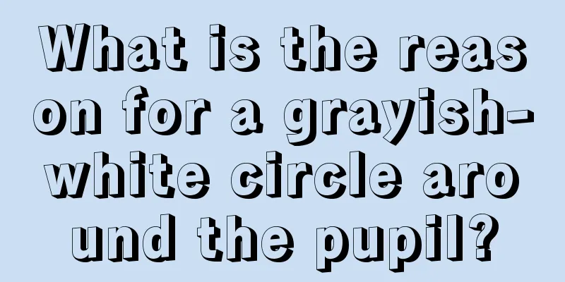 What is the reason for a grayish-white circle around the pupil?