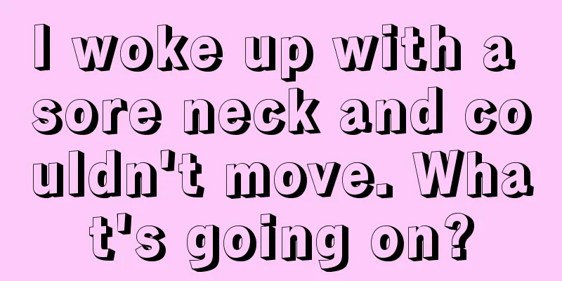 I woke up with a sore neck and couldn't move. What's going on?