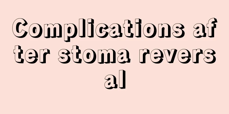 Complications after stoma reversal