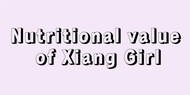 Nutritional value of Xiang Girl