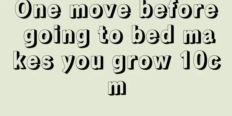 One move before going to bed makes you grow 10cm