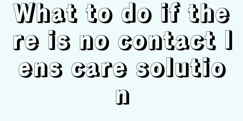 What to do if there is no contact lens care solution