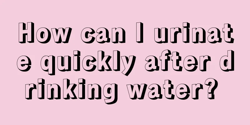 How can I urinate quickly after drinking water? 
