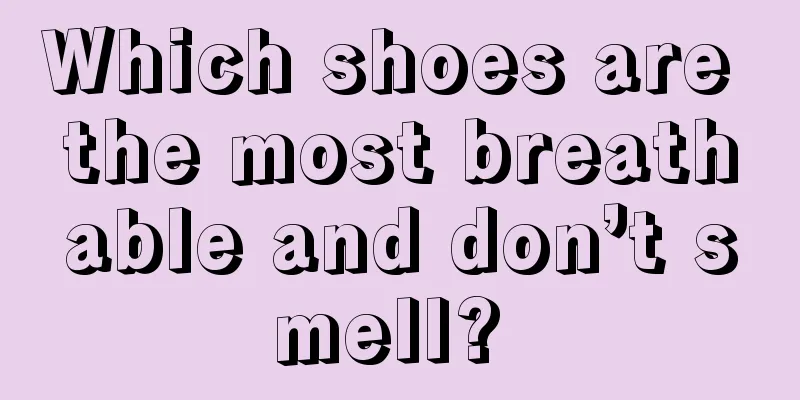 Which shoes are the most breathable and don’t smell? 