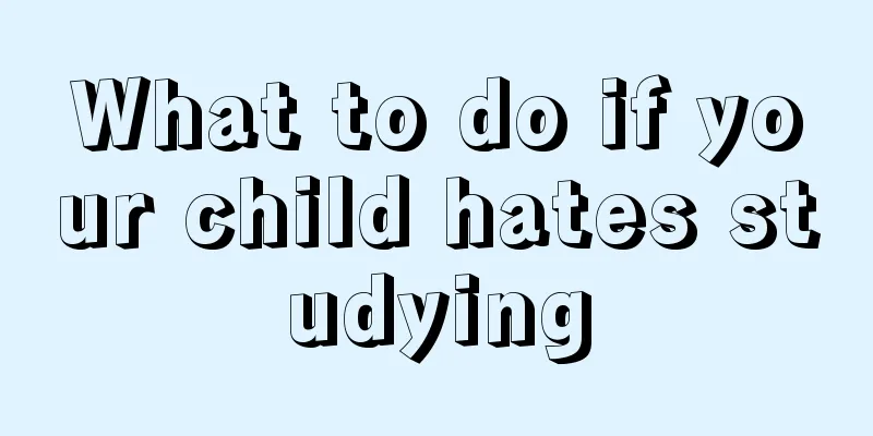 What to do if your child hates studying