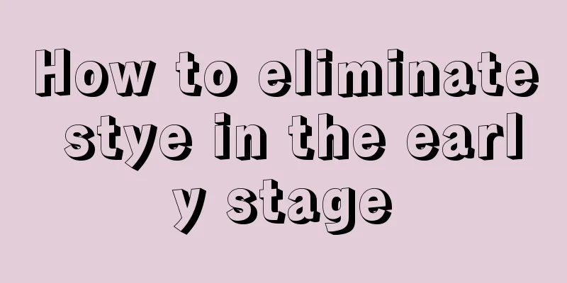 How to eliminate stye in the early stage