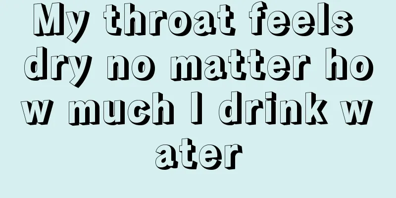 My throat feels dry no matter how much I drink water
