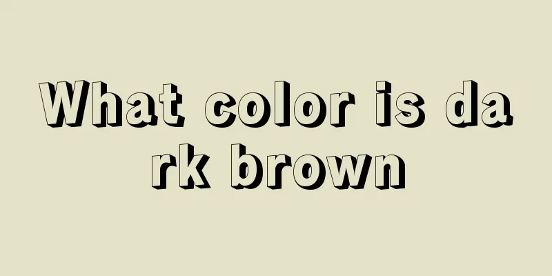 What color is dark brown