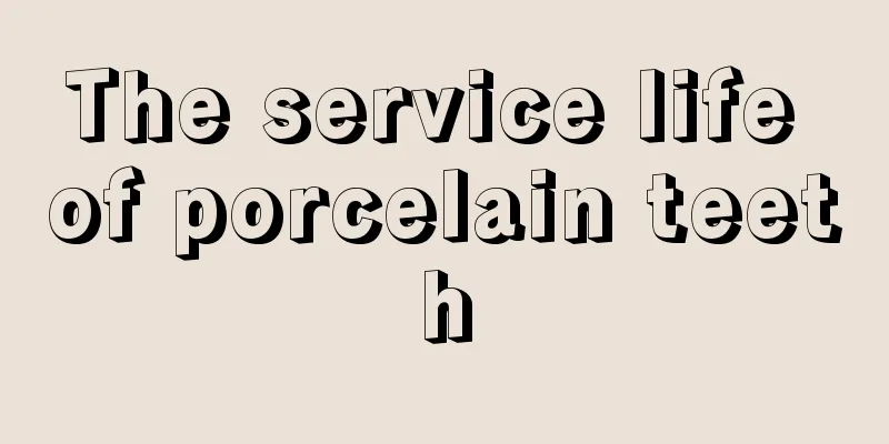 The service life of porcelain teeth