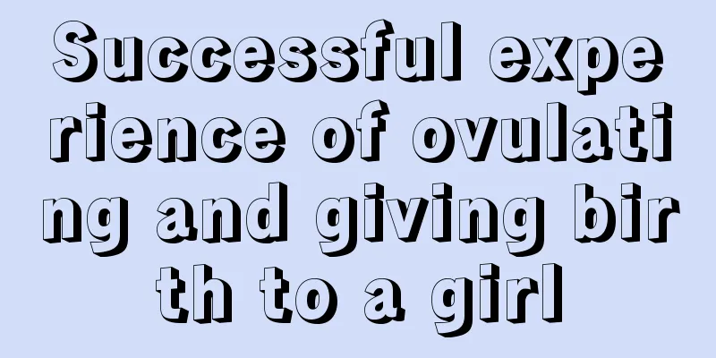 Successful experience of ovulating and giving birth to a girl