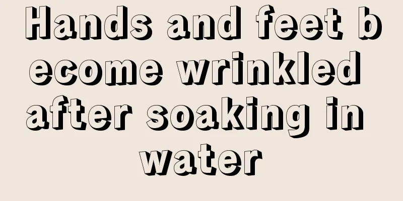 Hands and feet become wrinkled after soaking in water
