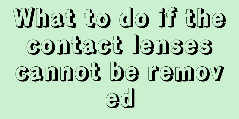 What to do if the contact lenses cannot be removed