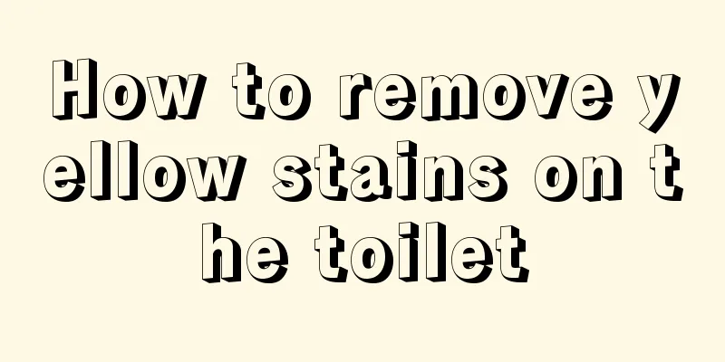 How to remove yellow stains on the toilet