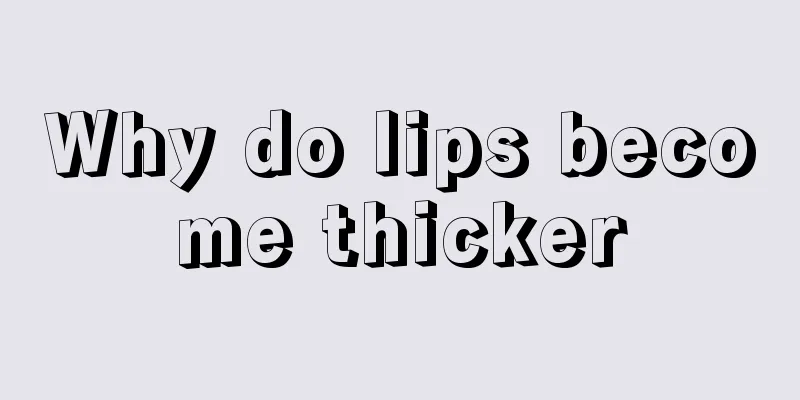 Why do lips become thicker