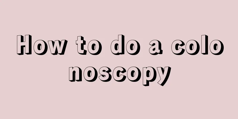 How to do a colonoscopy