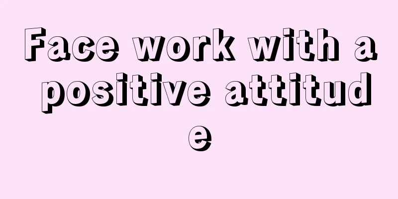 Face work with a positive attitude