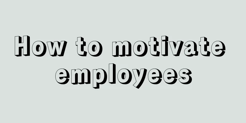 How to motivate employees