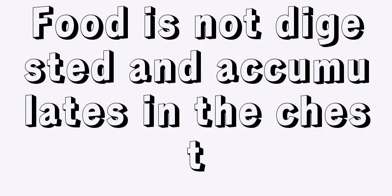 Food is not digested and accumulates in the chest