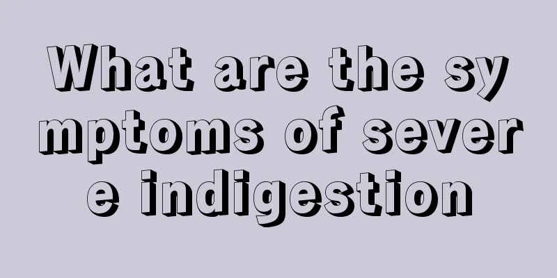 What are the symptoms of severe indigestion