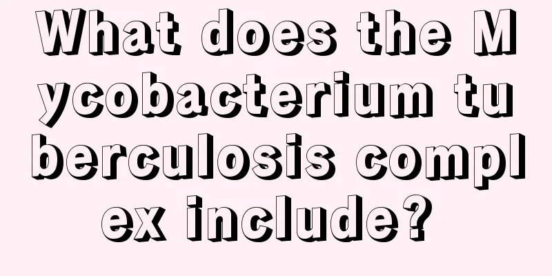 What does the Mycobacterium tuberculosis complex include? 