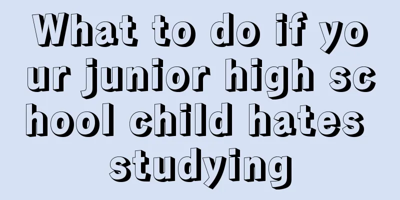 What to do if your junior high school child hates studying