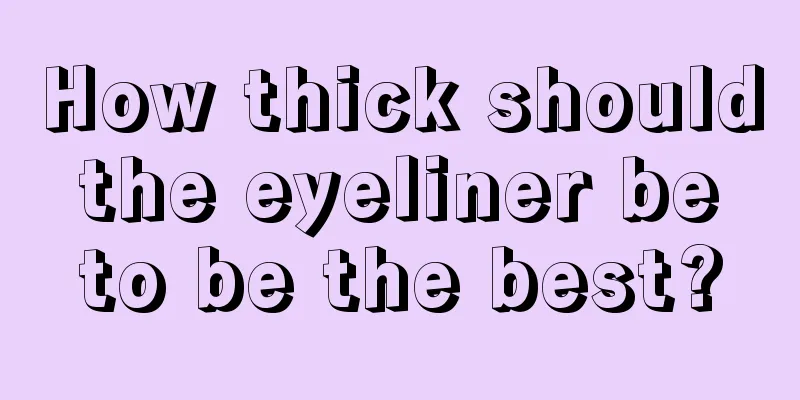 How thick should the eyeliner be to be the best?