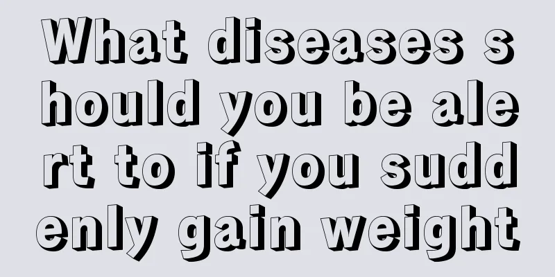 What diseases should you be alert to if you suddenly gain weight