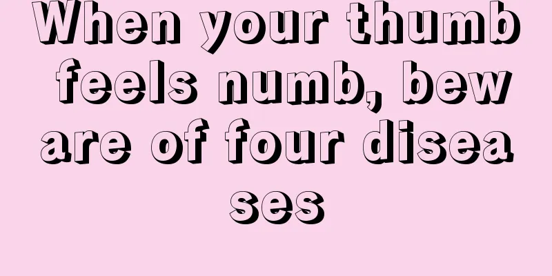 When your thumb feels numb, beware of four diseases